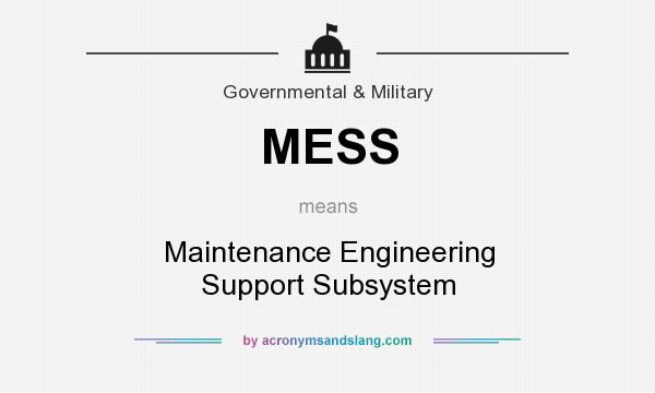 What does MESS mean? It stands for Maintenance Engineering Support Subsystem