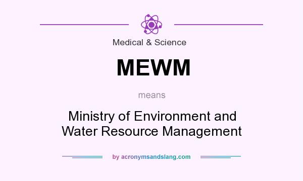 What does MEWM mean? It stands for Ministry of Environment and Water Resource Management