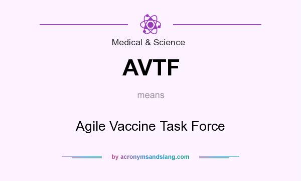 What does AVTF mean? It stands for Agile Vaccine Task Force
