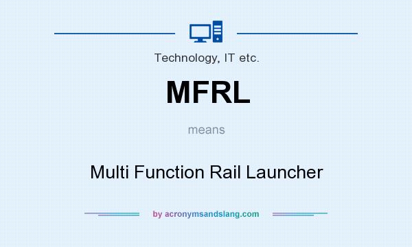 What does MFRL mean? It stands for Multi Function Rail Launcher
