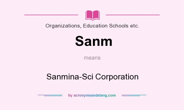 What does Sanm mean? It stands for Sanmina-Sci Corporation