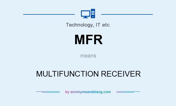 What does MFR mean? It stands for MULTIFUNCTION RECEIVER