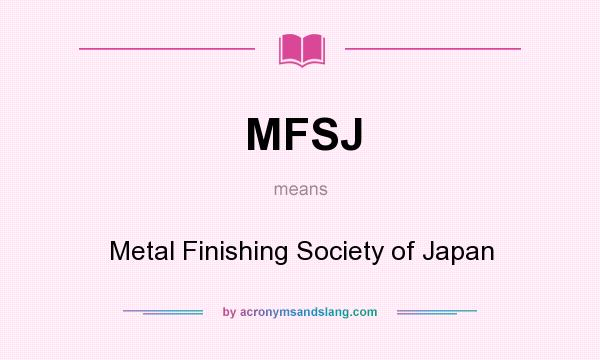 What does MFSJ mean? It stands for Metal Finishing Society of Japan