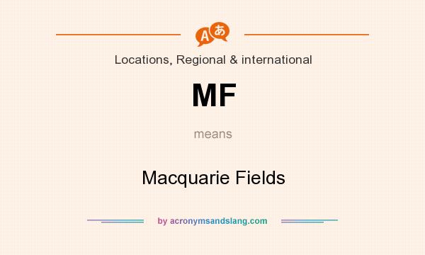 What does MF mean? It stands for Macquarie Fields
