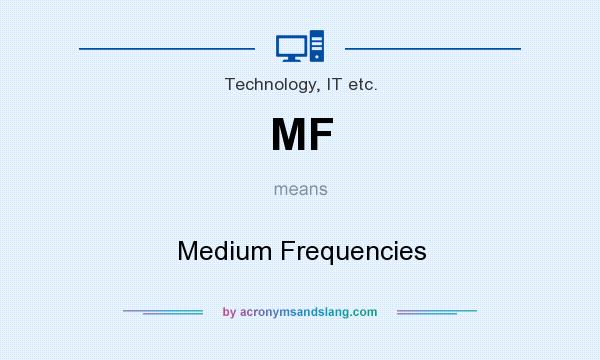 What does MF mean? It stands for Medium Frequencies