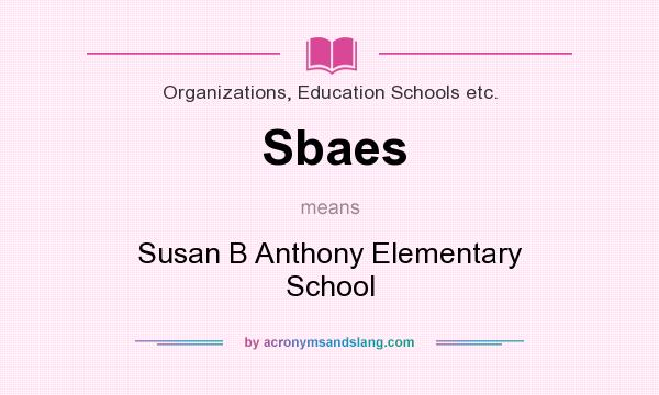 What does Sbaes mean? It stands for Susan B Anthony Elementary School