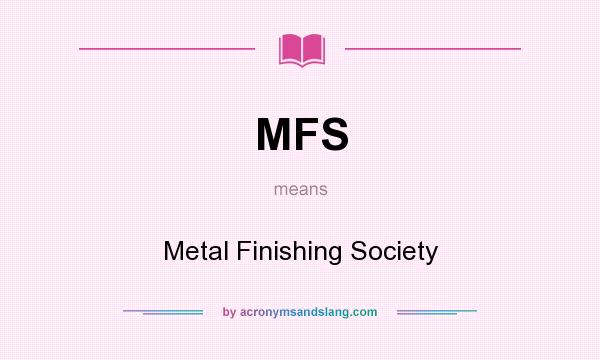 What does MFS mean? It stands for Metal Finishing Society