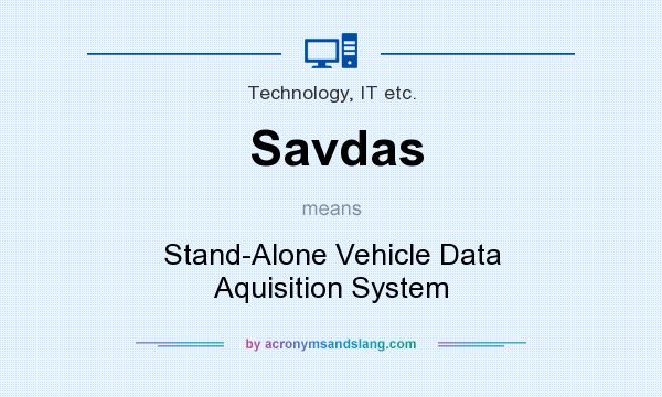 What does Savdas mean? It stands for Stand-Alone Vehicle Data Aquisition System