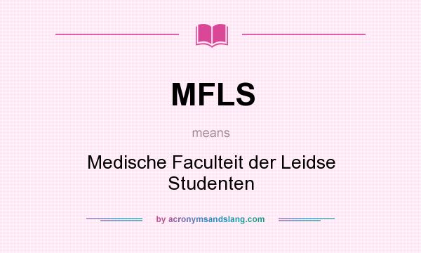 What does MFLS mean? It stands for Medische Faculteit der Leidse Studenten