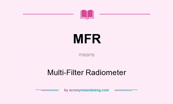 What does MFR mean? It stands for Multi-Filter Radiometer