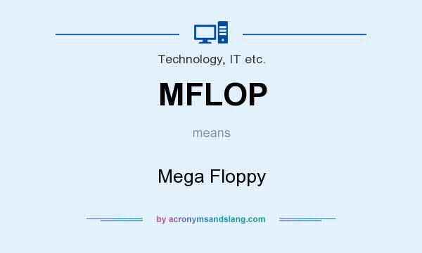 What does MFLOP mean? It stands for Mega Floppy