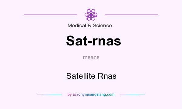 What does Sat-rnas mean? It stands for Satellite Rnas