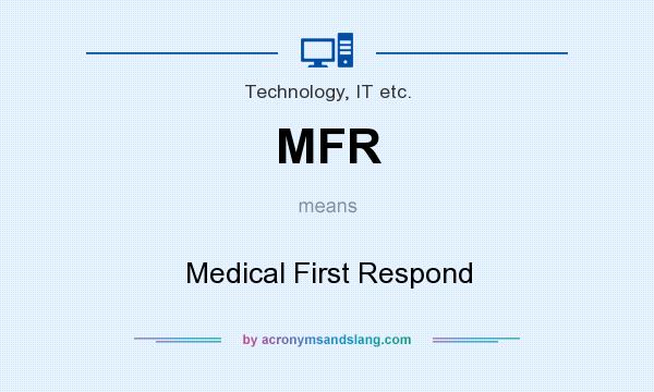 What does MFR mean? It stands for Medical First Respond