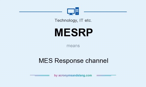 What does MESRP mean? It stands for MES Response channel