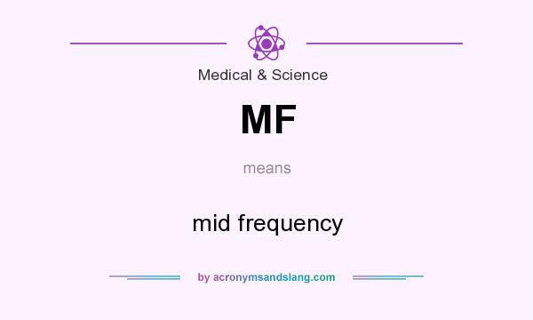 What does MF mean? It stands for mid frequency