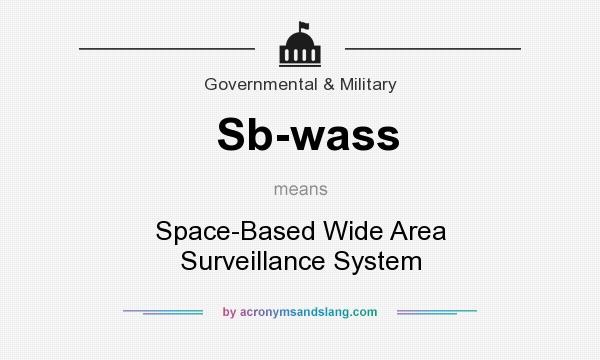 What does Sb-wass mean? It stands for Space-Based Wide Area Surveillance System