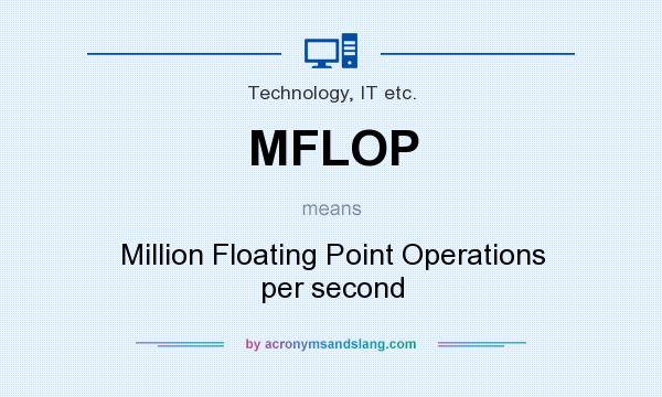 What does MFLOP mean? It stands for Million Floating Point Operations per second