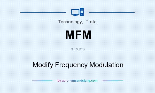 What does MFM mean? It stands for Modify Frequency Modulation