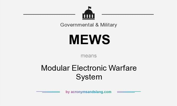 What does MEWS mean? It stands for Modular Electronic Warfare System