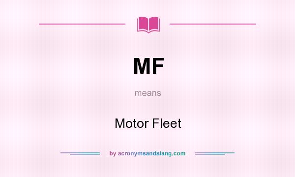 What does MF mean? It stands for Motor Fleet