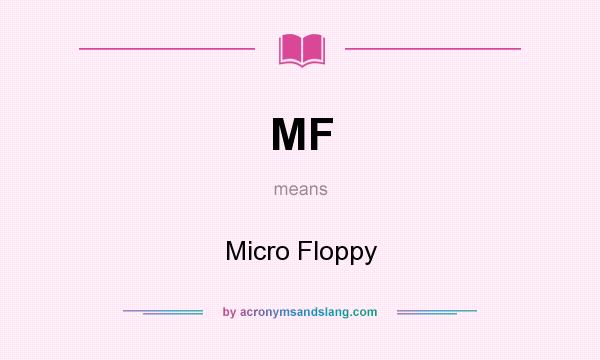 What does MF mean? It stands for Micro Floppy