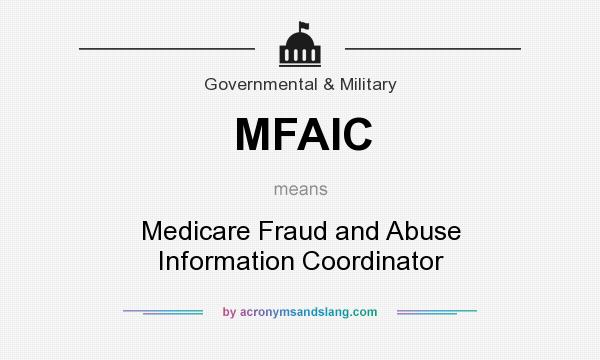 What does MFAIC mean? It stands for Medicare Fraud and Abuse Information Coordinator