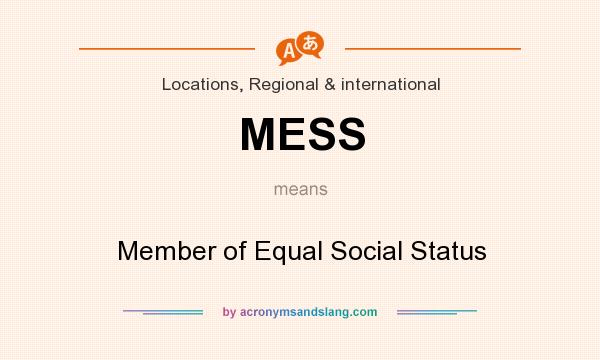 What does MESS mean? It stands for Member of Equal Social Status