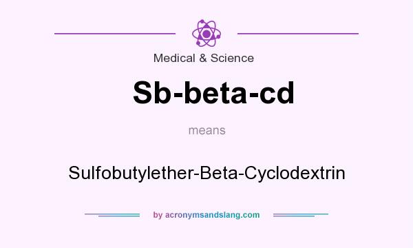 What does Sb-beta-cd mean? It stands for Sulfobutylether-Beta-Cyclodextrin