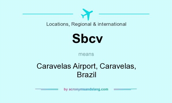 What does Sbcv mean? It stands for Caravelas Airport, Caravelas, Brazil