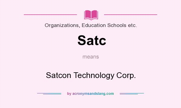 What does Satc mean? It stands for Satcon Technology Corp.