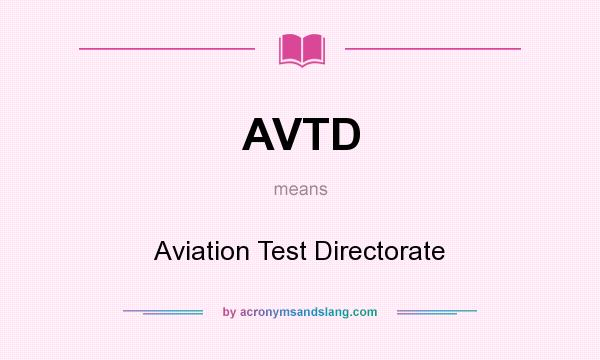 What does AVTD mean? It stands for Aviation Test Directorate