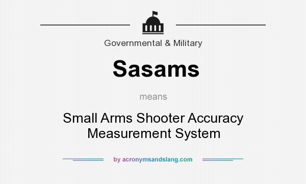 What does Sasams mean? It stands for Small Arms Shooter Accuracy Measurement System