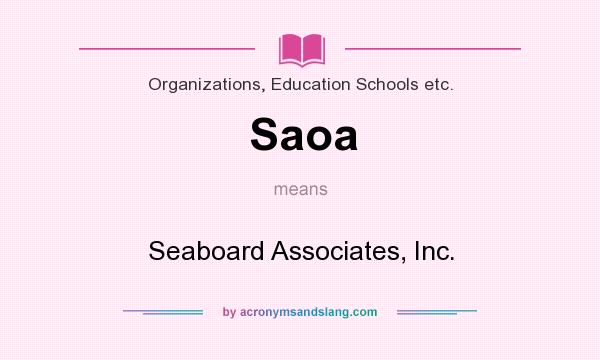 What does Saoa mean? It stands for Seaboard Associates, Inc.