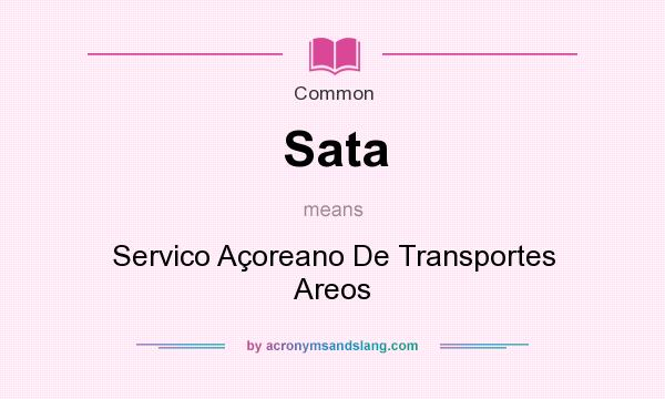 What does Sata mean? It stands for Servico Aoreano De Transportes Areos