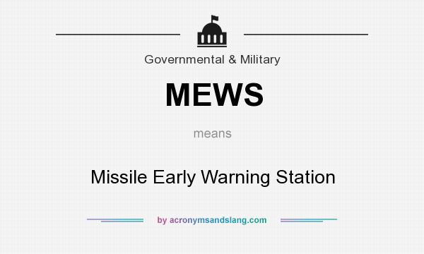 What does MEWS mean? It stands for Missile Early Warning Station