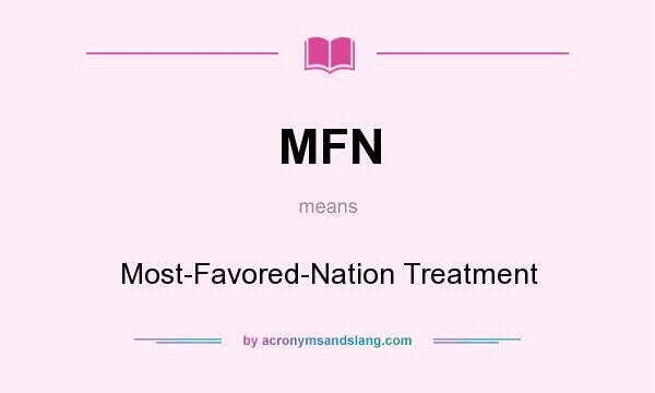What does MFN mean? It stands for Most-Favored-Nation Treatment