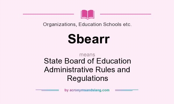 What does Sbearr mean? It stands for State Board of Education Administrative Rules and Regulations
