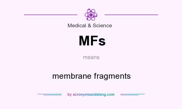 What does MFs mean? It stands for membrane fragments