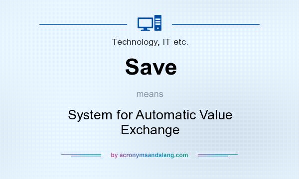 What does Save mean? It stands for System for Automatic Value Exchange