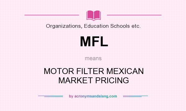What does MFL mean? It stands for MOTOR FILTER MEXICAN MARKET PRICING