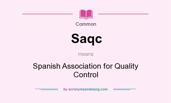 What does Saqc mean? It stands for Spanish Association for Quality Control