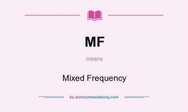 What does MF mean? It stands for Mixed Frequency