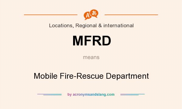 What does MFRD mean? It stands for Mobile Fire-Rescue Department