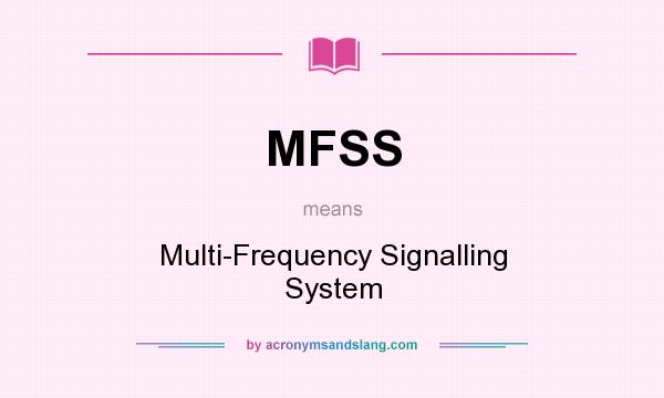 What does MFSS mean? It stands for Multi-Frequency Signalling System