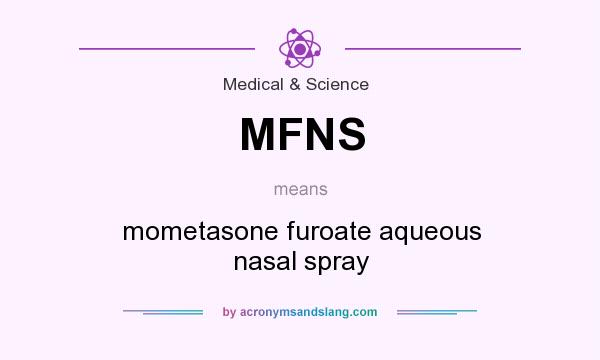 What does MFNS mean? It stands for mometasone furoate aqueous nasal spray
