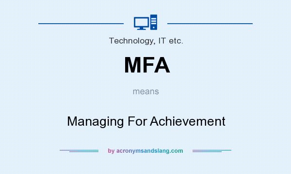 What does MFA mean? It stands for Managing For Achievement