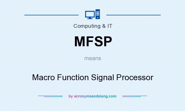 What does MFSP mean? It stands for Macro Function Signal Processor