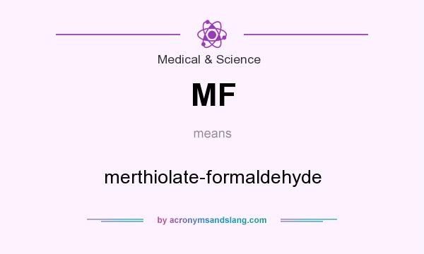 What does MF mean? It stands for merthiolate-formaldehyde
