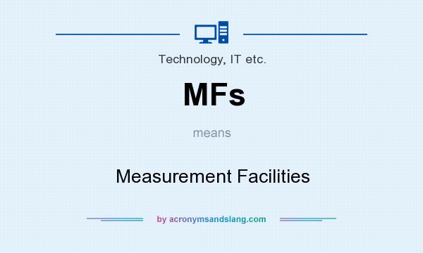 What does MFs mean? It stands for Measurement Facilities