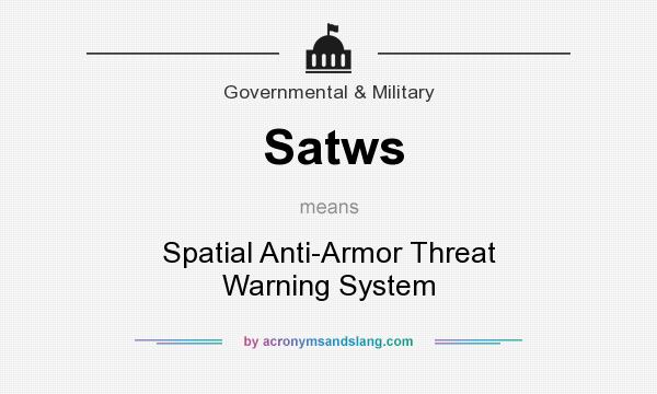 What does Satws mean? It stands for Spatial Anti-Armor Threat Warning System
